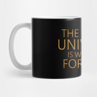 The entire universe is working for you, Good thoughts Mug